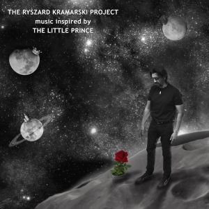 Ryszard Kramarski Project, The - Music Inspired By The Little Prince