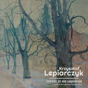 Lepiarczyk, Krzysztof - Jakżeż ja się uspokoję
