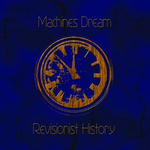 Machines Dream - Revisionist History