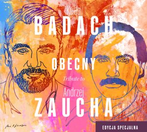 „Obecny. Tribute to Andrzej Zaucha"- edycja specjalna