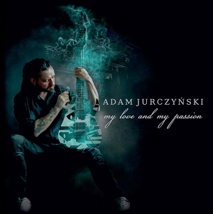 Jurczyński, Adam - My Love And My Passion