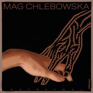 Mag Chlebowska: nowy singiel „Zatrzymaj”