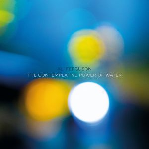 Ferguson, Ali - The Contemplative Power Of Water