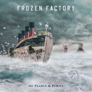 Frozen Factory - Of Pearls & Perils