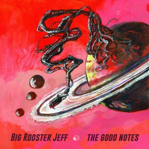 Big Rooster Jeff - The Good Notes