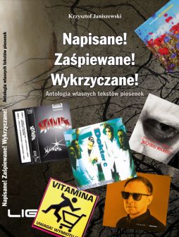  "Napisane! Zaśpiewane! Wykrzyczane!": antologia tekstów piosenek Krzysztofa Janiszewskiego